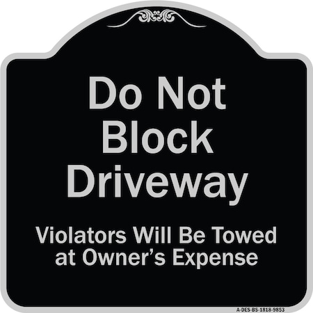 Signmission Designer Series-Do Not Block Driveway Violators Will Towed Owner Expense, 18" L, 18" H, BS-1818-9853 A-DES-BS-1818-9853